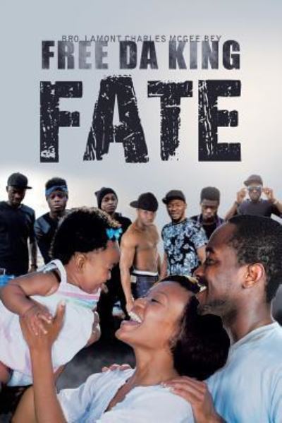 Free Da King Fate - Bro Lamont Charles McGee Bey - Books - Fulton Books - 9781633384804 - July 7, 2017