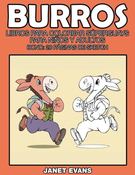Cover for Janet Evans · Burros: Libros Para Colorear Superguays Para Ninos Y Adultos (Bono: 20 Paginas De Sketch) (Spanish Edition) (Paperback Book) [Spanish edition] (2014)