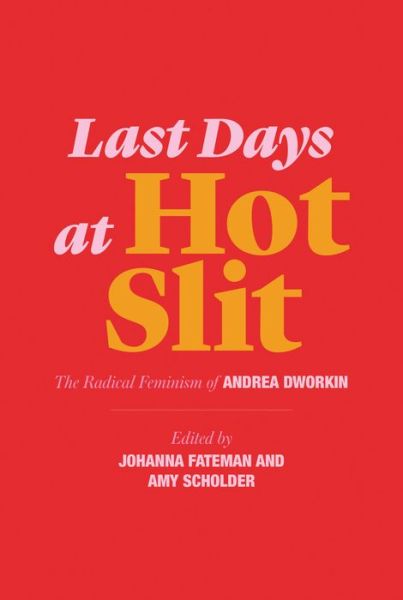 Last Days at Hot Slit: The Radical Feminism of Andrea Dworkin - Semiotext (e) / Native Agents - Andrea Dworkin - Books - Semiotext (E) - 9781635900804 - March 5, 2019
