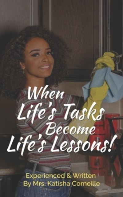 Cover for Katisha Corneille · When Life's Tasks become Life's Lessons! (Paperback Book) (2020)