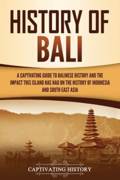 History of Bali - Captivating History - Książki - Captivating History - 9781637162804 - 15 kwietnia 2021