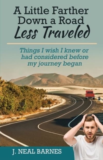 Cover for J Neal Barnes · A Little Farther Down a Road Less Traveled: Things I wish I knew or had considered before my journey began (Paperback Book) (2021)