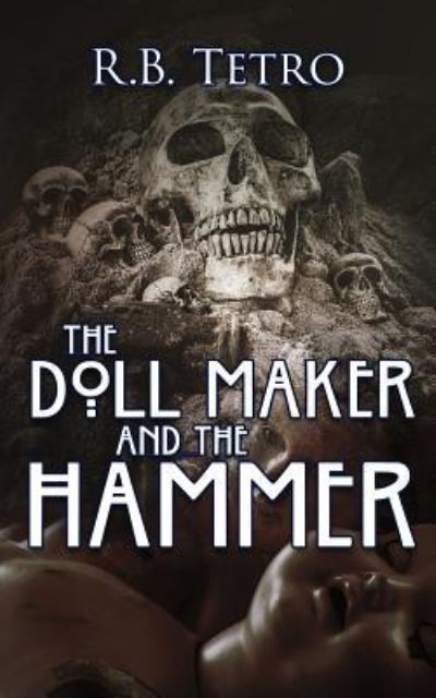 Cover for R B Tetro · The Doll Maker And The Hammer (Paperback Book) (2018)