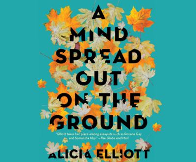 Cover for Alicia Elliott · A Mind Spread Out on the Ground (CD) (2020)