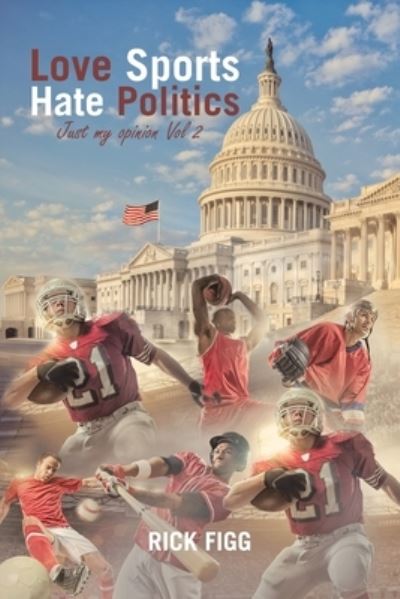 Cover for Rick Figg · Love Sports Hate Politics (Book) (2022)