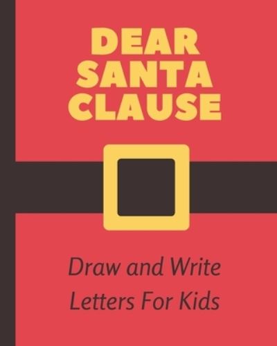 Cover for Mary Miller · Dear Santa Clause Draw and Write Letters For Kids (Paperback Book) (2019)