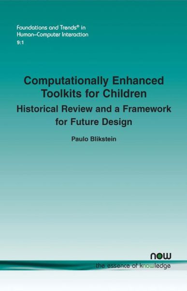 Cover for Paulo Blikstein · Computationally Enhanced Toolkits for Children: Historical Review and a Framework for Future Design - Foundations and Trends (R) in Human-Computer Interaction (Paperback Book) (2015)