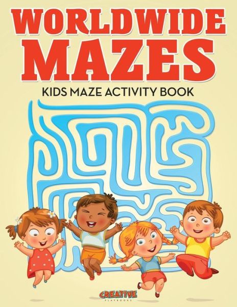 Worldwide Mazes - Creative Playbooks - Books - Creative Playbooks - 9781683235804 - August 20, 2016