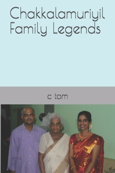 Chakkalamuriyil Family Legends - C Tom - Libros - Independently Published - 9781696316804 - 30 de septiembre de 2019