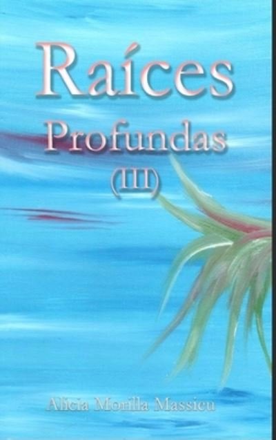 Cover for Alicia Morilla Massieu · Raices Profundas (III) (Hardcover Book) (2020)