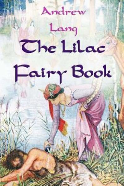 The Lilac Fairy Book - Andrew Lang - Books - Createspace Independent Publishing Platf - 9781717534804 - April 28, 2018