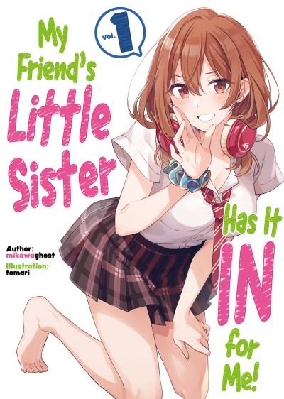 Cover for Mikawaghost · My Friend's Little Sister Has It In For Me! Volume 1 - My Friend's Little Sister Has It In For Me! (Light Novel) (Paperback Book) (2022)