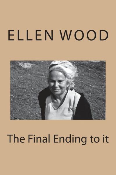 Cover for Ellen Wood · The Final Ending to it (Pocketbok) (2018)