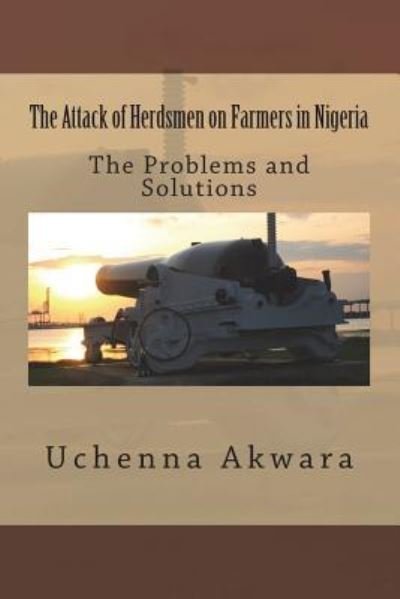 Cover for Uchenna C Akwara · The Attack of Herdsmen on Farmers in Nigeria (Taschenbuch) (2018)