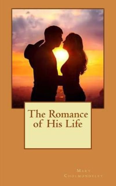 Cover for Mary Cholmondeley · The Romance of His Life (Pocketbok) (2018)