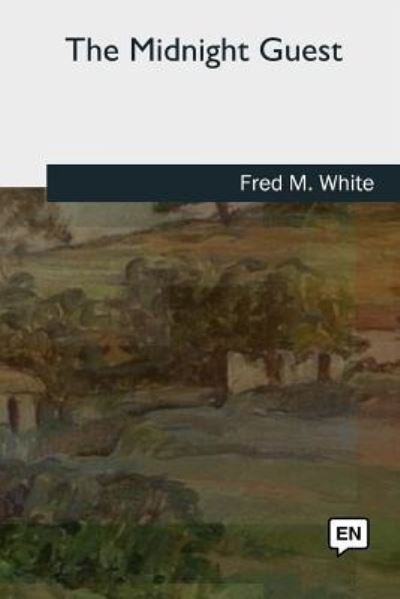 The Midnight Guest - Fred M White - Bücher - Createspace Independent Publishing Platf - 9781727731804 - 21. Oktober 2018