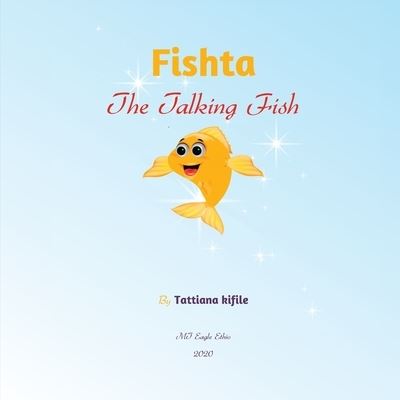 Cover for Tattiana Tesfaye Kifile · Fishta The Talking Fish (Paperback Book) (2020)