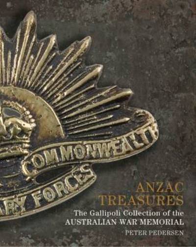 Cover for Peter Pedersen · Anzac Treasures: The Gallipoli Collection of the Australian War Memorial (Hardcover Book) (2015)