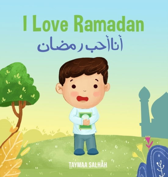 Cover for Taymaa Salhah · I Love Ramadan: &amp;#1571; &amp;#1606; &amp;#1575; &amp;#1571; &amp;#1581; &amp;#1576; &amp;#1585; &amp;#1605; &amp;#1590; &amp;#1575; &amp;#1606; - Islamic Books - The I Love Edition (Hardcover Book) (2018)