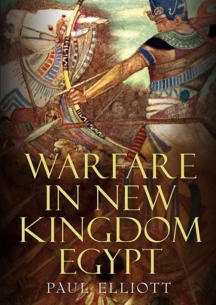 Cover for Paul Elliott · Warfare in New Kingdom Egypt (Hardcover Book) (2017)