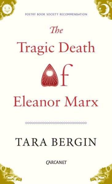 The Tragic Death of Eleanor Marx - Tara Bergin - Books - Carcanet Press Ltd - 9781784103804 - July 27, 2017