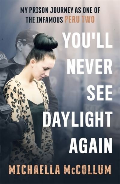Cover for Michaella McCollum · You'll Never See Daylight Again - SOON TO BE A MAJOR BBC THREE DOCUMENTARY 'HIGH' (Paperback Bog) (2019)