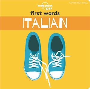 Lonely Planet Kids First Words - Italian - Lonely Planet Kids - Lonely Planet Kids - Böcker - Lonely Planet Global Limited - 9781788684804 - 1 juni 2019