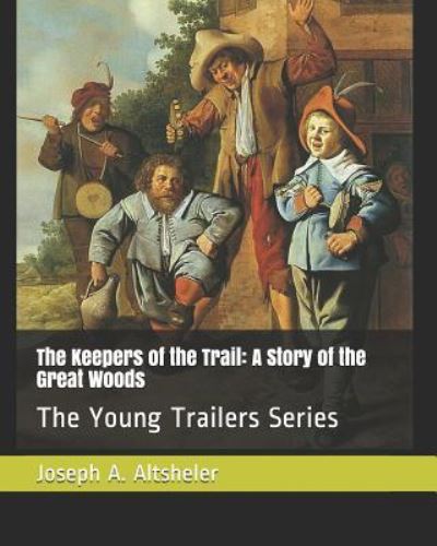 The Keepers of the Trail - Joseph A Altsheler - Books - Independently Published - 9781794483804 - January 20, 2019