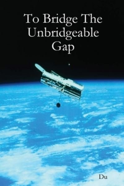 Cover for Du · To Bridge The Unbridgeable Gap (Paperback Bog) (2020)