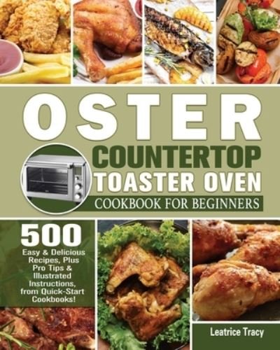 Cover for Leatrice Tracy · Oster Countertop Toaster Oven Cookbook for Beginners (Paperback Book) (2020)