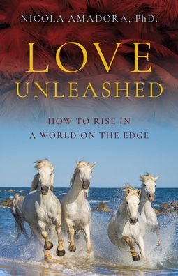 Cover for PhD., Nicola Amadora, · Love Unleashed: How to Rise in a World on the Edge (Pocketbok) (2023)