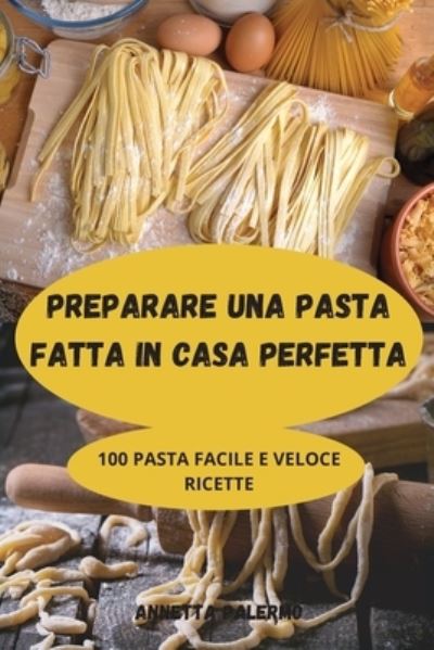 Cover for Annetta Palermo · Preparare Una Pasta Fatta in Casa Perfetta (Paperback Book) (2022)