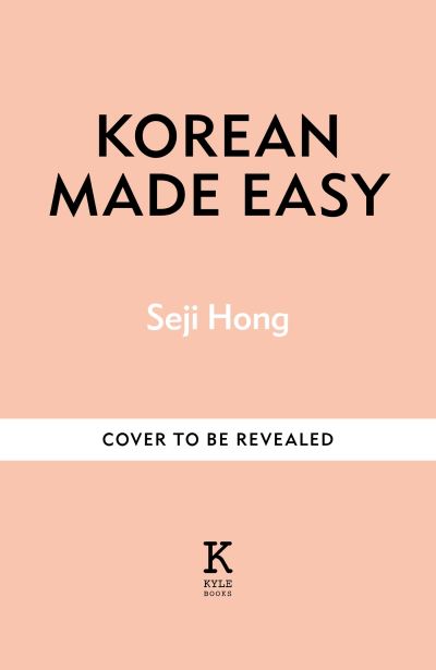 Cover for Seji Hong · Korean Made Easy: Simple recipes to make from morning to midnight (Hardcover Book) (2024)
