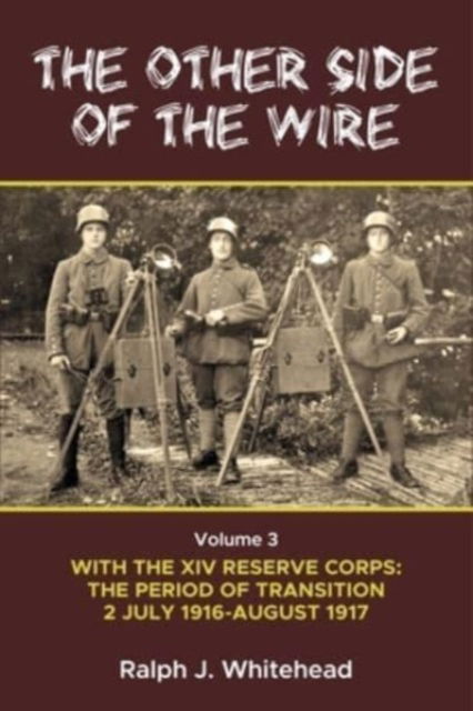 Cover for Ralph J Whitehead · Other Side of the Wire Volume 3: With the XIV Reserve Corps: The Period of Transition 2 July 1916-August 1917 (Paperback Book) [Reprint edition] (2023)