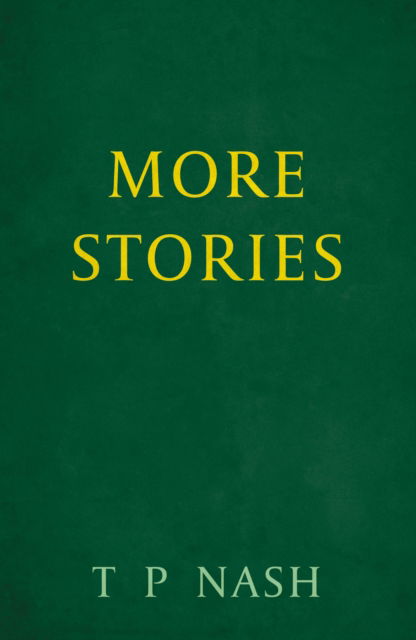 More Stories - T P Nash - Książki - Troubador Publishing - 9781836280804 - 28 listopada 2024