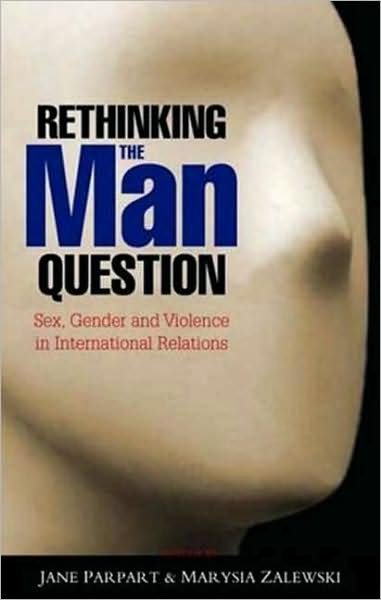 Cover for Parpart Jane L. · Rethinking the Man Question: Sex, Gender and Violence in International Relations (Paperback Book) (2008)