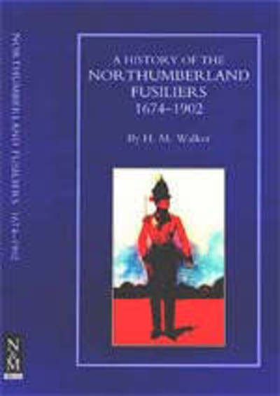 Cover for H.M. Walker · History of the Northumberland Fusiliers 1674-1902 (Paperback Book) (2015)