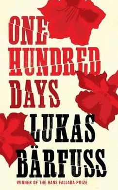 One Hundred Days - Lukas Barfuss - Books - Granta Books - 9781847084804 - October 4, 2012