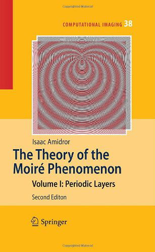 Cover for Isaac Amidror · The Theory of the Moire Phenomenon: Periodic Layers - Computational Imaging and Vision (Gebundenes Buch) [2nd Ed. 2009 edition] (2009)