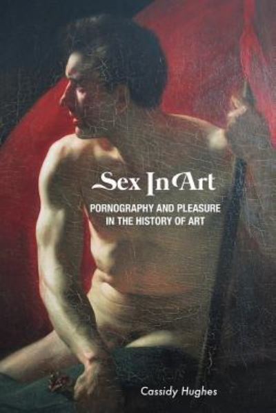 Cover for Cassidy Hughes · Sex In Art (Paperback Book) (2017)