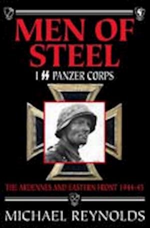 Cover for Michael Reynolds · Men of Steel: 1st SS Panzer Corps 1944-45 the Ardennes and Eastern Front (Pocketbok) [New edition] (2005)