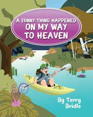 Cover for Terry Bridle · A Funny Thing Happened on My Way to Heaven - Softcover Ed. (Paperback Book) [Softcover edition] (2014)