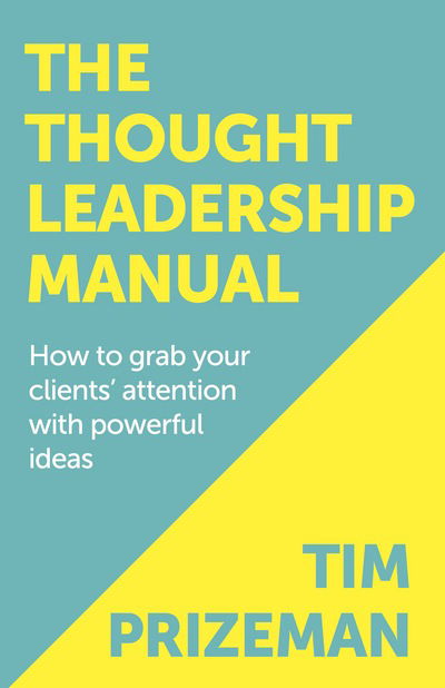 Cover for Tim Prizeman · The Thought Leadership Manual: How to grab your clients' attention with powerful ideas (Taschenbuch) (2015)