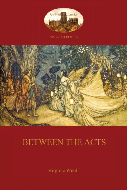 Between the Acts (Aziloth Books) - Virginia Woolf - Books - Aziloth Books - 9781909735804 - May 2, 2015