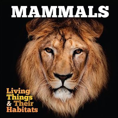 Mammals - Living Things and Their Habitats - Grace Jones - Boeken - The Secret Book Company - 9781912171804 - 28 februari 2019