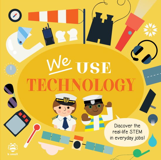 We Use Technology Board Book: Discover the Real-Life Stem in Everyday Jobs! - Jobs in STEM - Kim Hankinson - Books - b small publishing limited - 9781913918804 - August 1, 2023