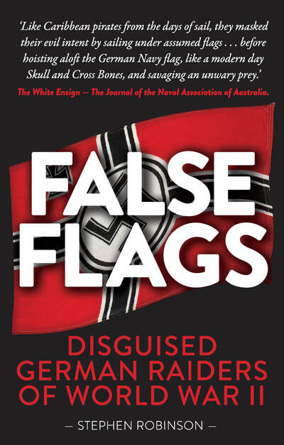 Cover for Stephen Robinson · False Flags: Disguised German Raiders of World War II (Paperback Book) (2019)