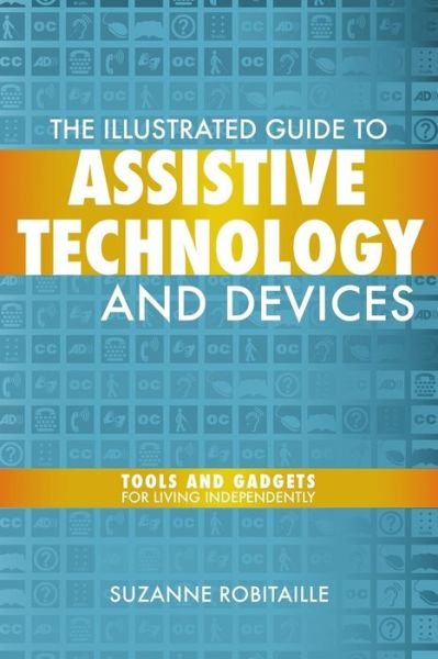 Cover for Suzanne Robitaille · The Illustrated Guide to Assistive Technology &amp; Devices: Tools And Gadgets For Living Independently (Pocketbok) (2009)