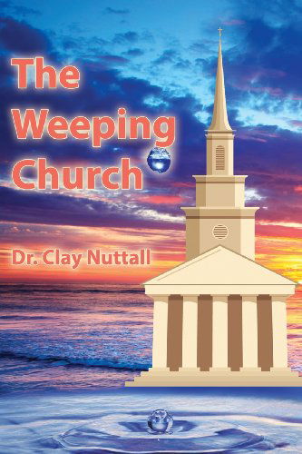 Cover for Clay Nuttall · The Weeping Church: Confronting the Crisis of Church Polity (Paperback Book) (2013)