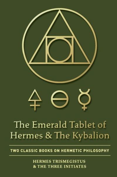 Cover for Hermes Trismegistus · The Emerald Tablet of Hermes &amp; The Kybalion: Two Classic Books on Hermetic Philosophy (Paperback Book) (2020)
